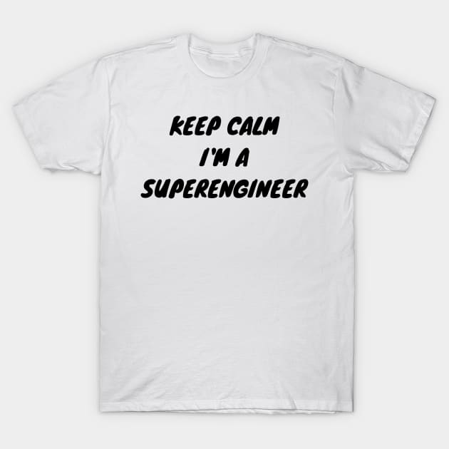 Keep calm I'm a Superengineer T-Shirt by Valentin Cristescu